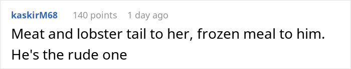 A comment about giving meat and lobster tail to her, and a frozen meal to him, emphasizing the man's expectation for dinner. A comment about giving meat and lobster tail to her, and a frozen meal to him, emphasizing the man's expectation for dinner.