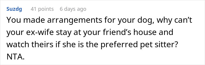 A Reddit comment asking why the ex-wife can't stay at a friend's house if the guy doesn't want her in his home. A Reddit comment asking why the ex-wife can't stay at a friend's house if the guy doesn't want her in his home.
