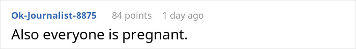 A comment on a post about a guy who refuses to expose an acquaintance's cheating GF, stating: Also everyone is pregnant.