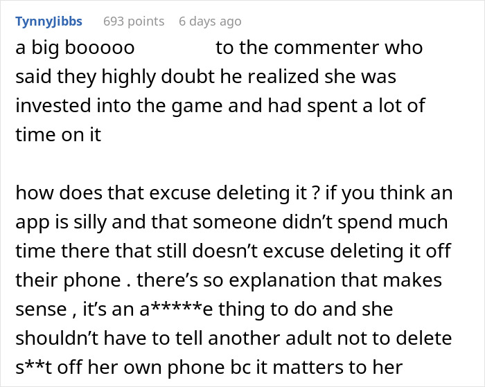 A Reddit comment criticizing the boyfriend for deleting her phone app, emphasizing it doesn't matter how 'silly' the app is if it matters to her. A Reddit comment criticizing the boyfriend for deleting her phone app, emphasizing it doesn't matter how 'silly' the app is if it matters to her.