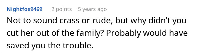 A comment asking why the entitled aunt wasn't cut out of the family sooner, saving trouble for the late sister's kids. A comment asking why the entitled aunt wasn't cut out of the family sooner, saving trouble for the late sister's kids.