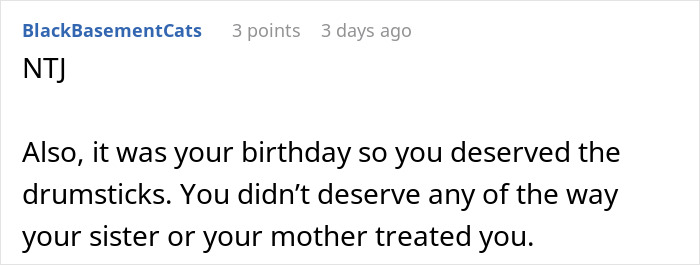 A Reddit comment saying the woman deserved her birthday dinner drumsticks, not the bad treatment from her sister or mother.