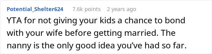 A screenshot of a comment saying a dad should have let his kids bond with his new wife before getting married. The nanny is a good idea. A screenshot of a comment saying a dad should have let his kids bond with his new wife before getting married. The nanny is a good idea.