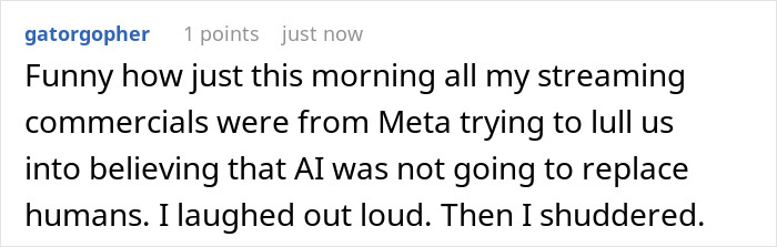 A comment about AI replacing Meta employees, noting Meta commercials tried to lull people into believing AI would not replace humans. A comment about AI replacing Meta employees, noting Meta commercials tried to lull people into believing AI would not replace humans.