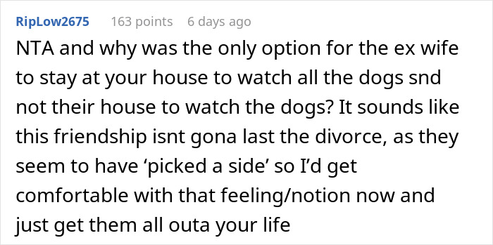 A Reddit comment advising to cut off friends who insist the ex-wife stays at his house. A Reddit comment advising to cut off friends who insist the ex-wife stays at his house.