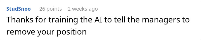 A sarcastic comment about the easy job potentially leading to position removal by AI. A sarcastic comment about the easy job potentially leading to position removal by AI.