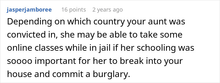 Aunt in jail could take online classes if schooling was important for her to commit burglary when asking for money. Aunt in jail could take online classes if schooling was important for her to commit burglary when asking for money.