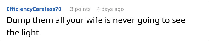 A screenshot showing a comment from user EfficiencyCareless70: Dump them all your wife is never going to see the light, related to financially supporting son. A screenshot showing a comment from user EfficiencyCareless70: Dump them all your wife is never going to see the light, related to financially supporting son.