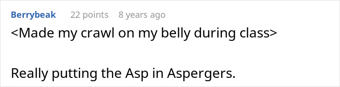 A comment referencing the boy with Asperger's being made to crawl and the teacher's cruelty. A comment referencing the boy with Asperger's being made to crawl and the teacher's cruelty.