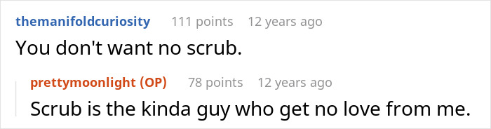 Online comments support a woman breaking up with a childish BF, stating 'You don't want no scrub.' Online comments support a woman breaking up with a childish BF, stating 'You don't want no scrub.'