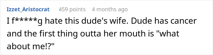 A comment expressing strong dislike for a postpartum wife who shows no concern for her husband's cancer, only her own needs.