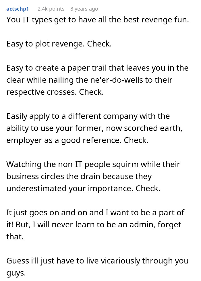A screenshot of a Reddit comment about IT guy revenge for greedy bosses and spending months recovering. A screenshot of a Reddit comment about IT guy revenge for greedy bosses and spending months recovering.