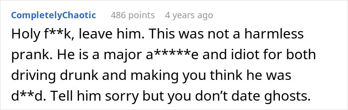 A comment calling a boyfriend an idiot for a cruel prank involving drunk driving and faking his d***h. A comment calling a boyfriend an idiot for a cruel prank involving drunk driving and faking his d***h.