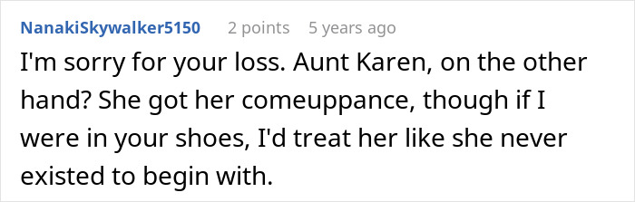 A comment expressing sympathy for the loss and suggesting treating the entitled aunt as if she never existed. A comment expressing sympathy for the loss and suggesting treating the entitled aunt as if she never existed.