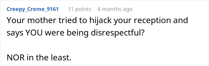 Comment reacting to the mom trying to hijack the reception and accusing her daughter of being disrespectful at the wedding.