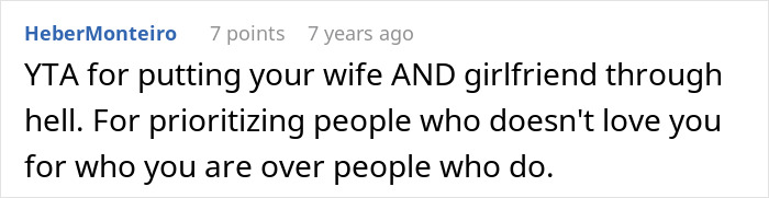 A Reddit comment telling the user they are the a-hole for putting their wife and girlfriend through hell, prioritizing people who don't love them over people who do, while the husband transitions. A Reddit comment telling the user they are the a-hole for putting their wife and girlfriend through hell, prioritizing people who don't love them over people who do, while the husband transitions.