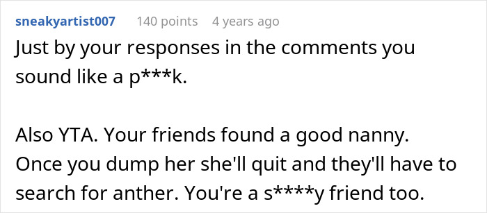 A Reddit user criticizes the original poster for pursuing friend's nanny, calling him a bad friend.