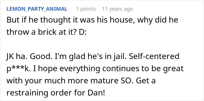 Screenshot of LEMON_PARTY_ANIMAL's comment wishing a restraining order for Dan, as friends save a woman from childish BF. Screenshot of LEMON_PARTY_ANIMAL's comment wishing a restraining order for Dan, as friends save a woman from childish BF.