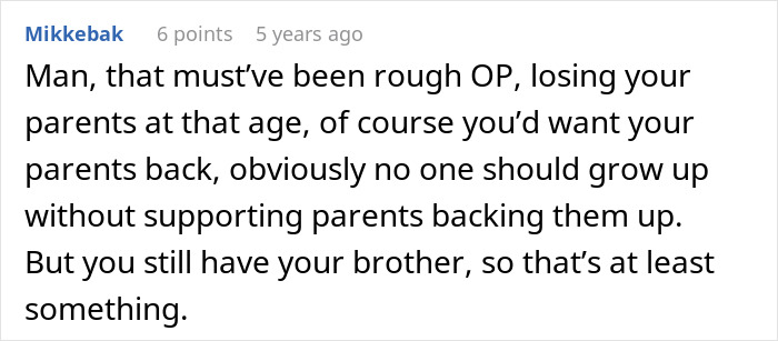 A comment empathizing with the user about losing parents young but noting the brother's support regarding the entitled aunt. A comment empathizing with the user about losing parents young but noting the brother's support regarding the entitled aunt.