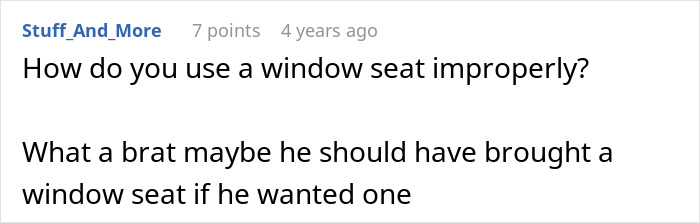 A comment questioning how a man could improperly use a window seat while trying to steal a childs seat on a flight. A comment questioning how a man could improperly use a window seat while trying to steal a childs seat on a flight.