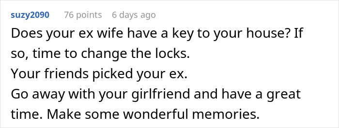 A comment asking if his ex-wife has a key to his home and suggesting to change the locks. A comment asking if his ex-wife has a key to his home and suggesting to change the locks.