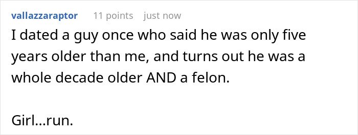 A screenshot of a comment about a guy who pretended to be younger, leaving his girlfriend horrified. A screenshot of a comment about a guy who pretended to be younger, leaving his girlfriend horrified.