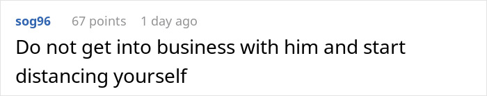 A direct comment advising against doing business with the groom's friend due to his withdrawal issues. A direct comment advising against doing business with the groom's friend due to his withdrawal issues.