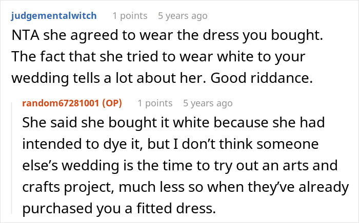 A Reddit screenshot where users discuss the MOH replacing a wedding dress with a white one, ending a friendship. A Reddit screenshot where users discuss the MOH replacing a wedding dress with a white one, ending a friendship.
