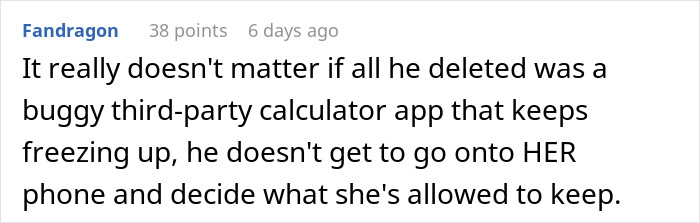 A comment on a BF deleting a phone app, stating it doesn't matter what app it was; he shouldn't control her phone. A comment on a BF deleting a phone app, stating it doesn't matter what app it was; he shouldn't control her phone.