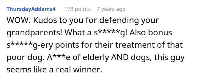 Comment about elderly guy and neglected dog: Kudos for defending your grandparents and poor dog. A***e of elderly AND dogs. Comment about elderly guy and neglected dog: Kudos for defending your grandparents and poor dog. A***e of elderly AND dogs.