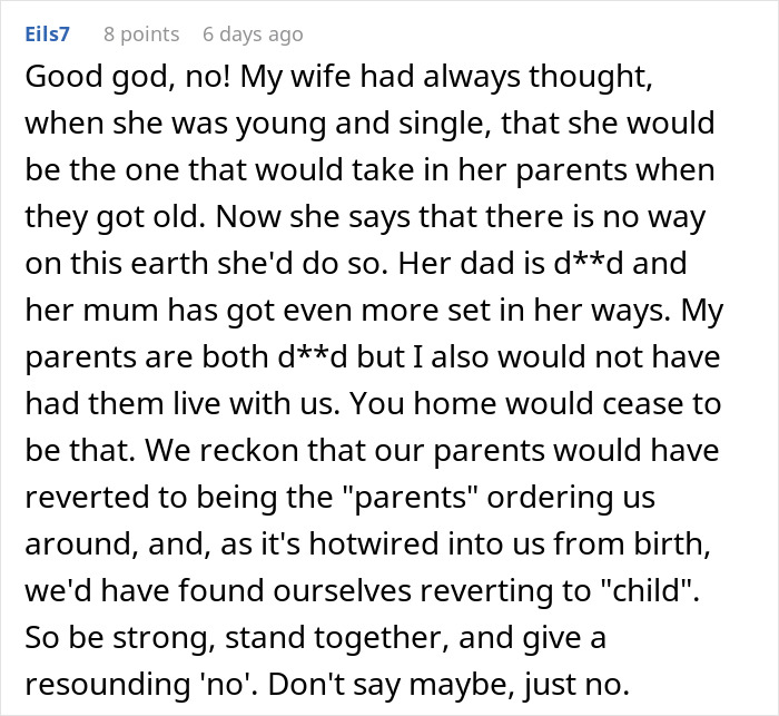 A Reddit comment about parents wanting to move in, detailing why a couple should say no to family moving into their dream home. A Reddit comment about parents wanting to move in, detailing why a couple should say no to family moving into their dream home.