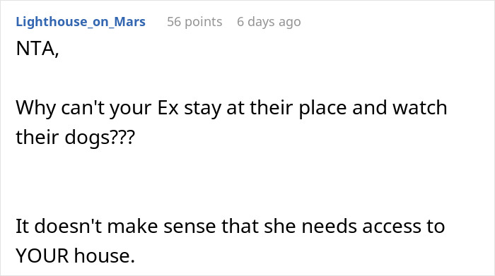 A comment stating NTA and questioning why his ex-wife needs access to his home. A comment stating NTA and questioning why his ex-wife needs access to his home.