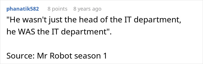A Reddit comment from phanatik582, quoting Mr. Robot about an IT guy being the entire IT department. A Reddit comment from phanatik582, quoting Mr. Robot about an IT guy being the entire IT department.