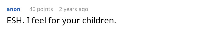 A Reddit comment with an ESH judgment, expressing sympathy for the children of a dad who hired a nanny. A Reddit comment with an ESH judgment, expressing sympathy for the children of a dad who hired a nanny.