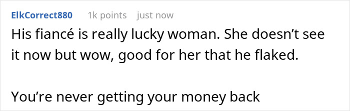 A comment sympathizes with the ex-fiancee and states the groomsman wont get his money back after a wedding cancellation. A comment sympathizes with the ex-fiancee and states the groomsman wont get his money back after a wedding cancellation.