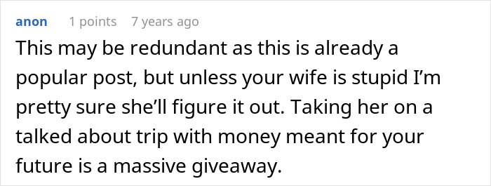 A Reddit comment asserts that a wife will likely figure out the sad news due to the trip of a lifetime's implications. A Reddit comment asserts that a wife will likely figure out the sad news due to the trip of a lifetime's implications.