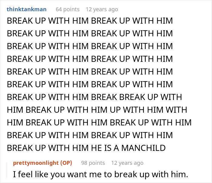 A barrage of online comments encouraging a woman to break up with her childish BF, calling him a 'manchild.' A barrage of online comments encouraging a woman to break up with her childish BF, calling him a 'manchild.'