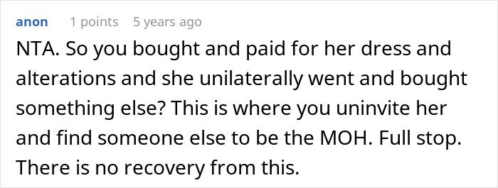 A comment about a bride's MOH replacing the dress, leading to a friendship ending. A comment about a bride's MOH replacing the dress, leading to a friendship ending.