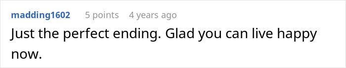 A comment stating Just the perfect ending, glad you can live happy now, regarding an entitled man at his brother's wedding.
