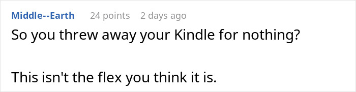 Middle-Earth comment asking about throwing away a Kindle and if it was a flex. Demands Kindle back. Middle-Earth comment asking about throwing away a Kindle and if it was a flex. Demands Kindle back.