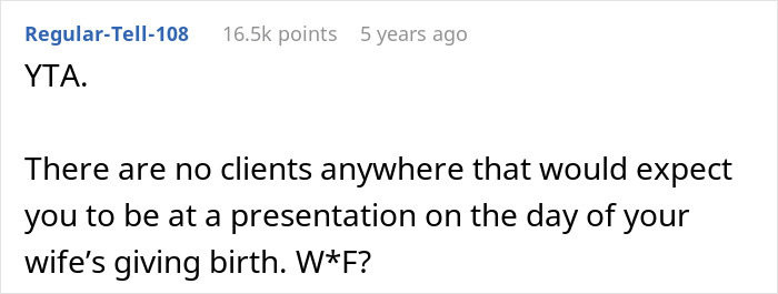 A screenshot of a comment stating that no client would expect a husband to be at a presentation during his wife's labor. A screenshot of a comment stating that no client would expect a husband to be at a presentation during his wife's labor.