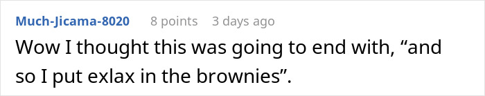 A Reddit comment surprised by the benign outcome of a woman serving brownies to mean teammates as petty payback. A Reddit comment surprised by the benign outcome of a woman serving brownies to mean teammates as petty payback.