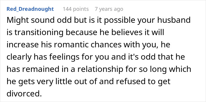 A husband transitioning: A Reddit comment suggests the husband's transition might be to increase romantic chances with his wife. A husband transitioning: A Reddit comment suggests the husband's transition might be to increase romantic chances with his wife.