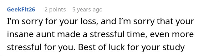 A comment expressing sympathy for the loss and stress caused by the entitled aunt trying to take over home and job. A comment expressing sympathy for the loss and stress caused by the entitled aunt trying to take over home and job.