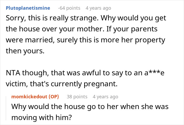 An online comment questioning why the man got the house over his mother after her harassment of his wife.