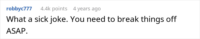 Reddit comment from robbyc777 stating, What a sick joke. You need to break things off ASAP, regarding a cruel prank. Reddit comment from robbyc777 stating, What a sick joke. You need to break things off ASAP, regarding a cruel prank.