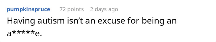 A comment emphasizing that autism isn't an excuse to tear into sis for no reason. A comment emphasizing that autism isn't an excuse to tear into sis for no reason.
