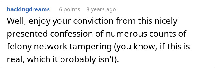 A comment mentioning a confession of felony network tampering, about greedy bosses and their IT guy. A comment mentioning a confession of felony network tampering, about greedy bosses and their IT guy.