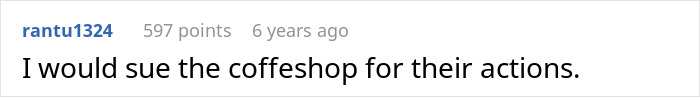 A comment suggesting suing the coffeeshop after a racist Karen called cops on a Black woman with an expensive phone. A comment suggesting suing the coffeeshop after a racist Karen called cops on a Black woman with an expensive phone.