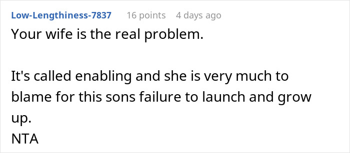 A comment stating the wife is the real problem and enabling the son, concerning a man financially supporting his son. A comment stating the wife is the real problem and enabling the son, concerning a man financially supporting his son.